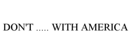 DON'T ..... WITH AMERICA trademark
