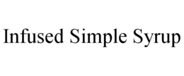 INFUSED SIMPLE SYRUP trademark