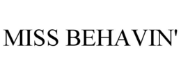 MISS BEHAVIN' trademark