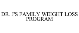 DR. J'S FAMILY WEIGHT LOSS PROGRAM trademark