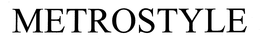 METROSTYLE trademark