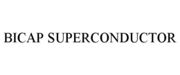 BICAP SUPERCONDUCTOR trademark