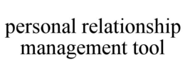 PERSONAL RELATIONSHIP MANAGEMENT TOOL trademark