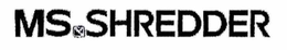 MS SHREDDER trademark