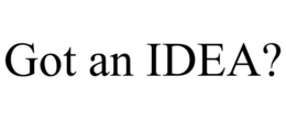GOT AN IDEA? trademark