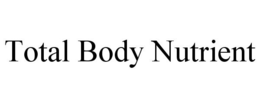 TOTAL BODY NUTRIENT trademark