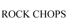 ROCK CHOPS trademark