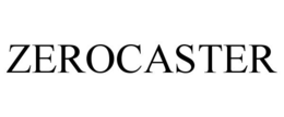 ZEROCASTER trademark