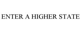 ENTER A HIGHER STATE trademark