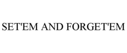 SET'EM AND FORGET'EM trademark