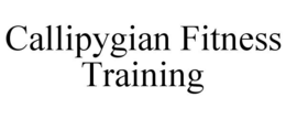 CALLIPYGIAN FITNESS TRAINING trademark