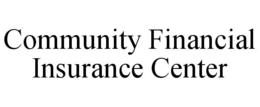 COMMUNITY FINANCIAL INSURANCE CENTER trademark