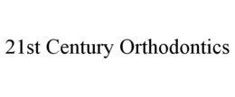 21ST CENTURY ORTHODONTICS trademark