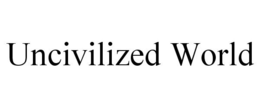 UNCIVILIZED WORLD trademark
