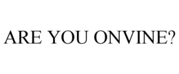ARE YOU ONVINE? trademark