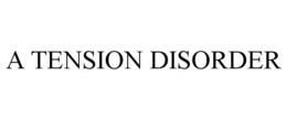 A TENSION DISORDER trademark