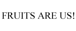 FRUITS ARE US! trademark