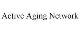 ACTIVE AGING NETWORK trademark