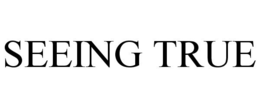 SEEING TRUE trademark