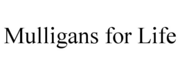 MULLIGANS FOR LIFE trademark