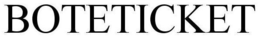 BOTETICKET trademark