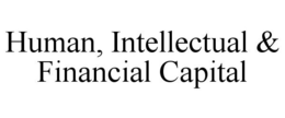 HUMAN, INTELLECTUAL & FINANCIAL CAPITAL trademark