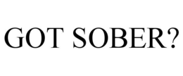 GOT SOBER? trademark