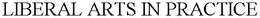 LIBERAL ARTS IN PRACTICE trademark