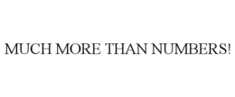 MUCH MORE THAN NUMBERS! trademark