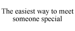 THE EASIEST WAY TO MEET SOMEONE SPECIAL trademark
