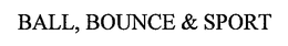 BALL, BOUNCE & SPORT trademark