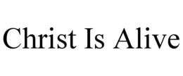 CHRIST IS ALIVE trademark