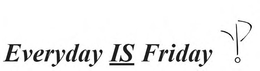 EVERYDAY IS FRIDAY trademark