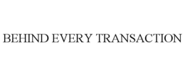 BEHIND EVERY TRANSACTION trademark