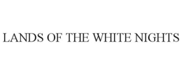 LANDS OF THE WHITE NIGHTS trademark