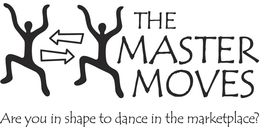 THE MASTER MOVES ARE YOU IN SHAPE TO DANCE IN THE MARKETPLACE? trademark