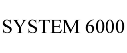 SYSTEM 6000 trademark