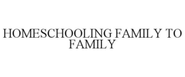 HOMESCHOOLING FAMILY TO FAMILY trademark