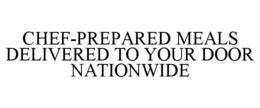 CHEF-PREPARED MEALS DELIVERED TO YOUR DOOR NATIONWIDE trademark