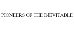 PIONEERS OF THE INEVITABLE trademark