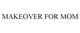 MAKEOVER FOR MOM trademark