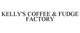 KELLY'S COFFEE & FUDGE FACTORY trademark