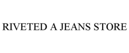 RIVETED A JEANS STORE trademark