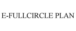 E-FULLCIRCLE PLAN trademark