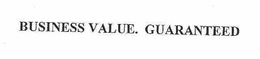 BUSINESS VALUE.  GUARANTEED trademark