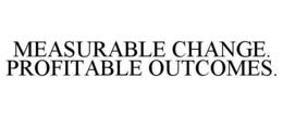 MEASURABLE CHANGE. PROFITABLE OUTCOMES. trademark