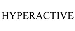 HYPERACTIVE trademark