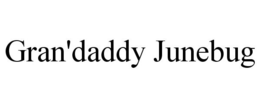 GRAN'DADDY JUNEBUG trademark