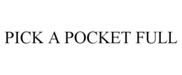 PICK A POCKET FULL trademark