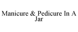 MANICURE & PEDICURE IN A JAR trademark